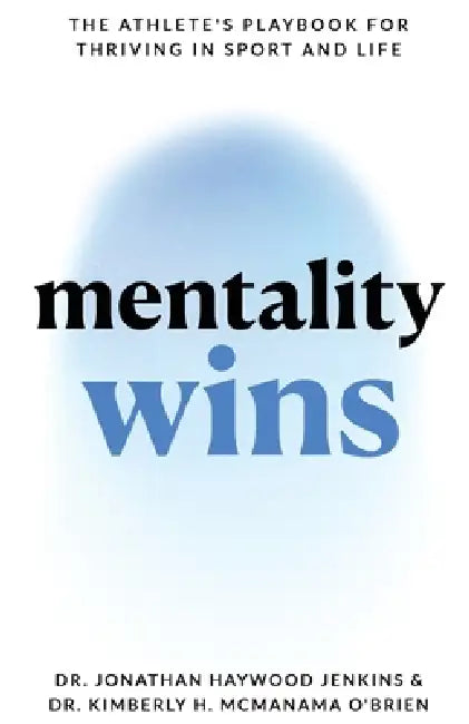 Mentality Wins: The Athlete's Playbook for Thriving in Sport and Life by Jonathan Haywood Jenkins, Kimberly O'Brien