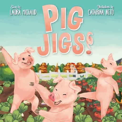 Pig Jigs! by Laura Michaud