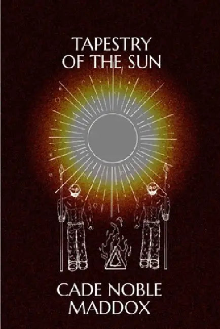 Tapestry Of The Sun: A Collection Of Poems by Samuel Morgan, Cade Noble Maddox