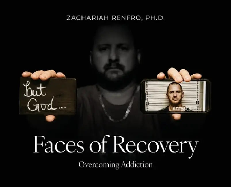 Faces of Recovery: Overcoming Addiction by Zachariah M. Renfro