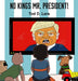 No Kings, Mr. President! by Randy Byron Bateman, Kelsey Laine MacKenzie, Kelsey Laine MacKenzie