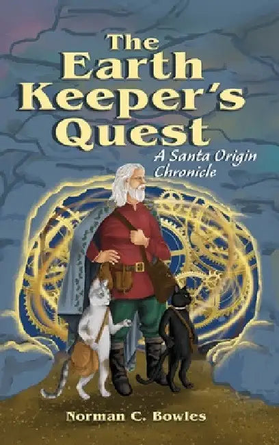 The Earth Keeper's Quest: A Santa Origin Chronicle by Norman C. Bowles