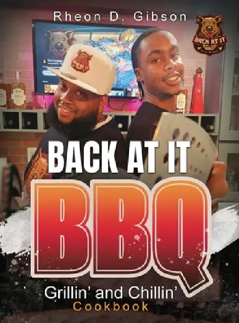 Back At It BBQ Grillin' and Chillin' Cookbook by Rheon D. Gibson