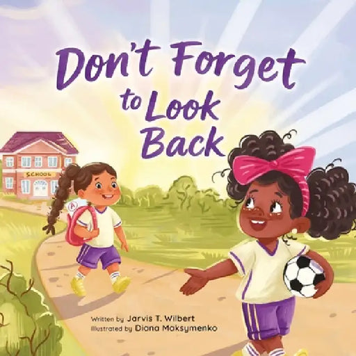 Don't Forget to Look Back by Jarvis T. Wilbert, Diana Maksymenko, Anika Saphiloff
