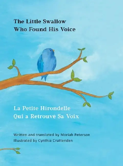 The Little Swallow Who Found His Voice by Moriah I. Peterson, Cynthia Cruttenden
