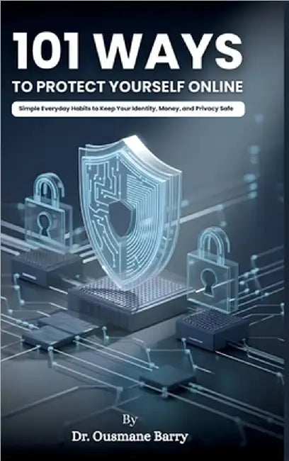 101 Ways to Protect Yourself Online by Barry, Ousmane