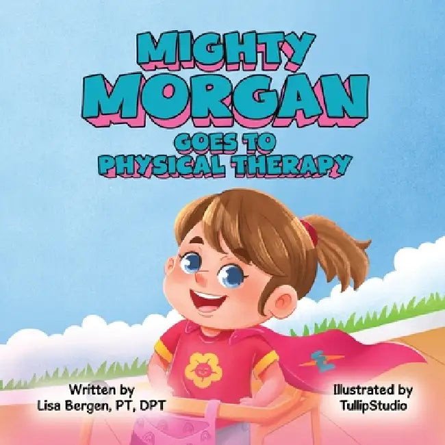 Mighty Morgan Goes To Physical Therapy by Lisa Bergen, Studio, Tullip Studio