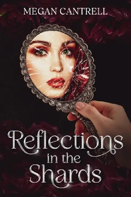 Reflections in the Shards by Megan Joyce Cantrell