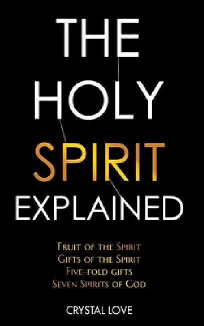 The Holy Spirit Explained by Crystal Love, Nicole Queen