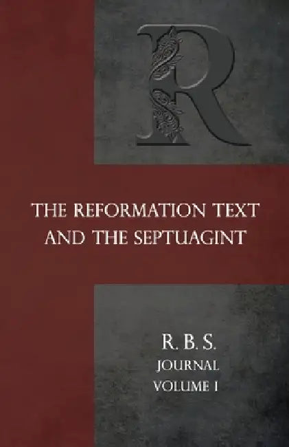 Reformation Bible Society Journal: The Reformation Text and the Septuagint by Jeffrey T. Riddle