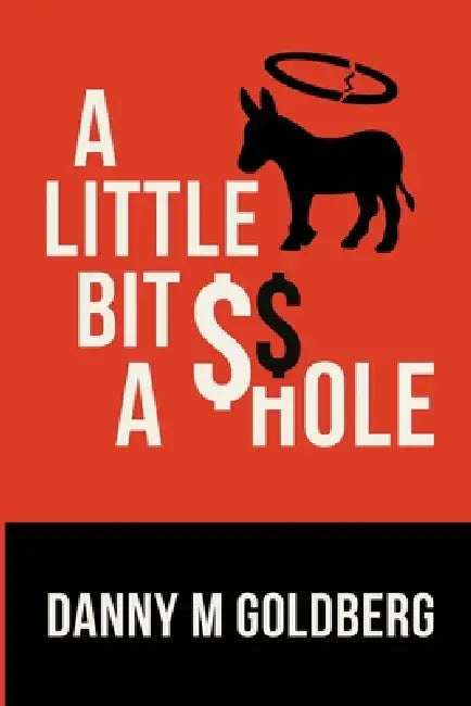 A Little Bit of A$$hole by Danny M. Goldberg