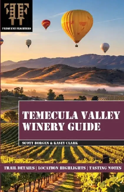 Temecula Valley Winery Guide by Scott Borgen, Kasey Clark