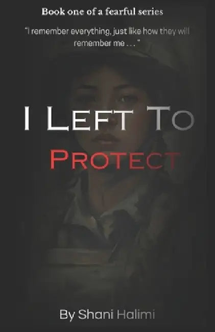 I Left To Protect: Book I by Shani Halimi