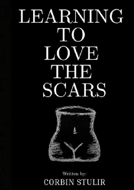 Learning to Love the Scars by Corbin Stulir