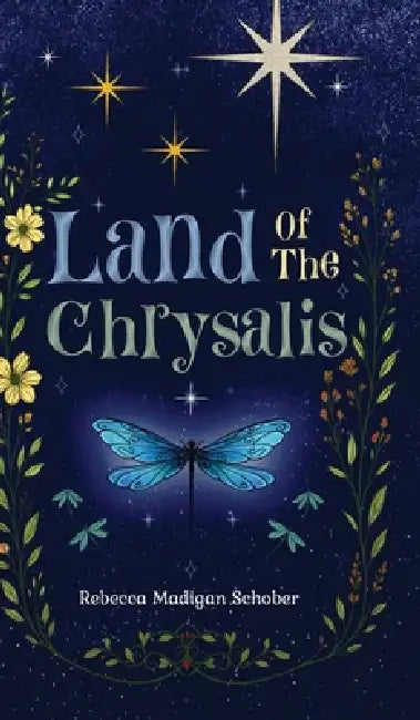 Land of the Chrysalis by Rebecca Madigan Schober