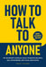 How to Talk To Anyone: The Introvert's Survival Guide to Mastering Small Talk, Networking, and Social Confidence by Miguel A. Gallardo