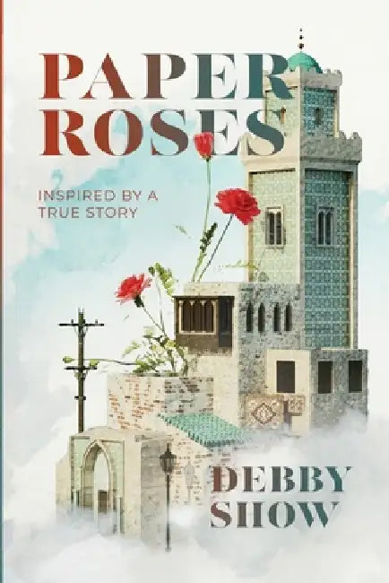 Paper Roses: Inspired by a true story by Debby Show