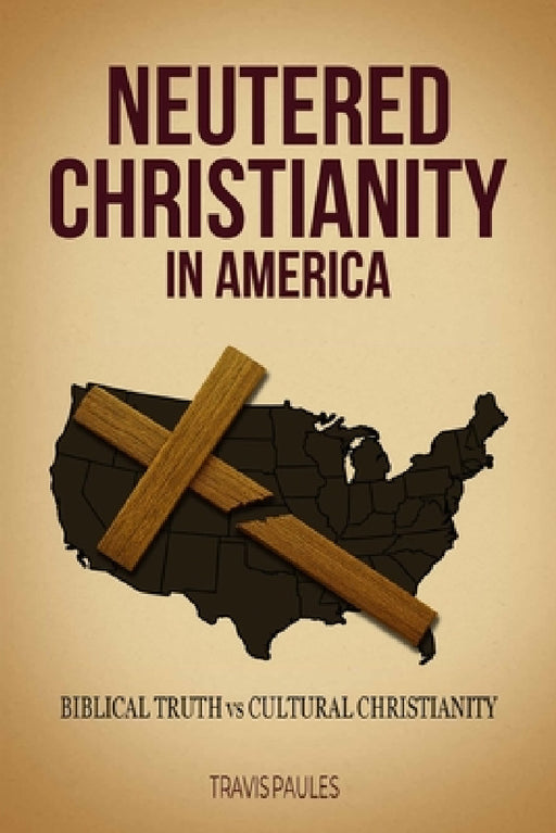 Neutered Christianity in America by Travis Paules