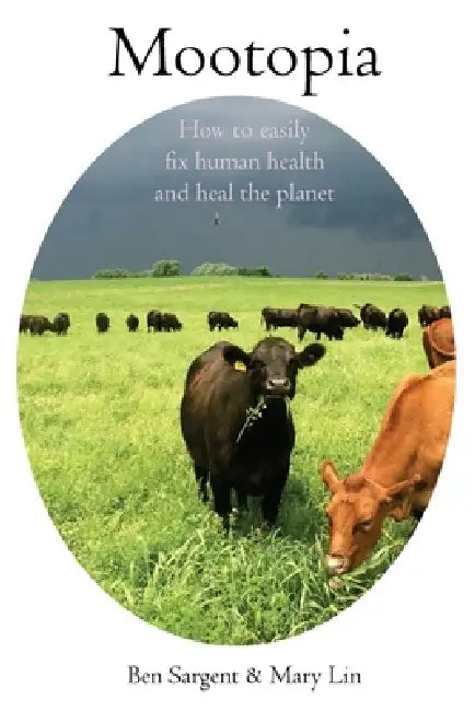 Mootopia: How to Easily Fix Human Health and Heal the Planet by Ben Sargent, Mary Lin