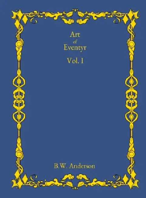 Art of Eventyr Vol. I by B. W. Anderson