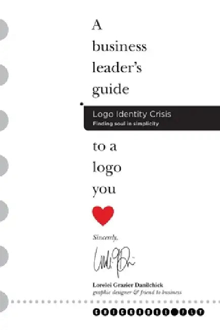 Logo Identity Crisis: A business leader's guide to a logo you love. by Lorelei Grazier Danilchick