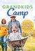 Grandkids Camp: A Handbook for Leaving a Legacy Through Unforgettable Experiences Rooted in God's Word by Linda Quinones