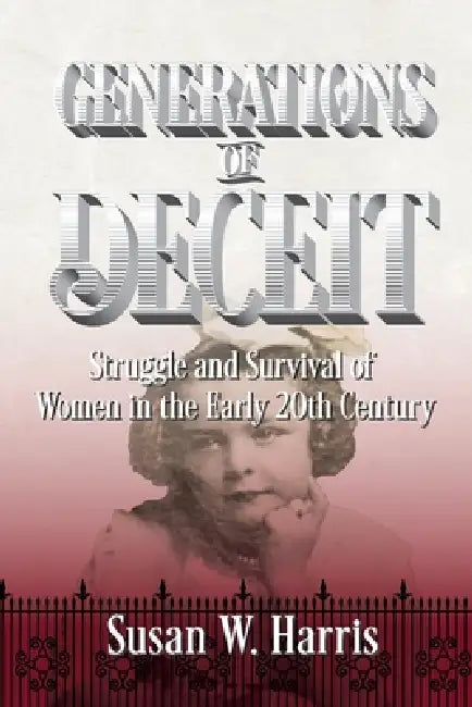 Generations of Deceit: The Struggle and Survival of Women in the Early 20th Century by Susan W. Harris