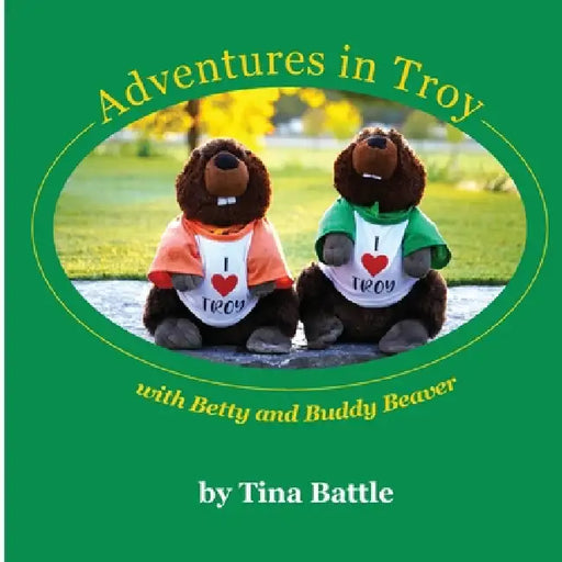 Adventures in Troy with Betty and Buddy Beaver by Tina Battle