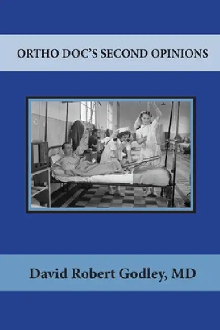 Ortho Doc's Second Opinions by David Robert Godley