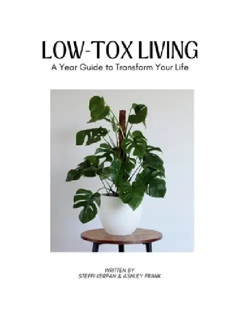 Low Tox Living: A Year Guide To Transform Your Life by Steffi Kerpan, Ashley Frank