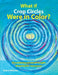 What if Crop Circles Were in Color?: Discovering Personal Insight & Harmonic Resonance by Debra Williams