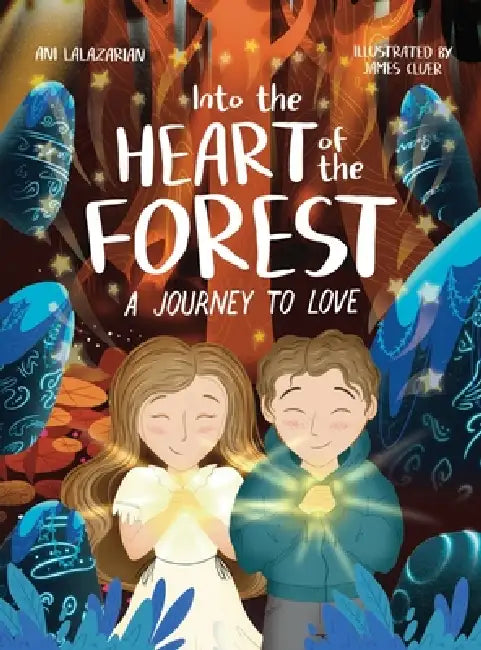 Into the Heart of the Forest: A Journey to Love by Ani Lalazarian, James Cluer
