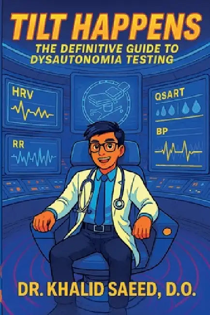 Tilt Happens: The Definitive Guide to Dysautonomia Testing by Khalid Saeed