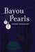 Bayou Pearls by Sherry A. Morhardt, Sherry A. Morhardt