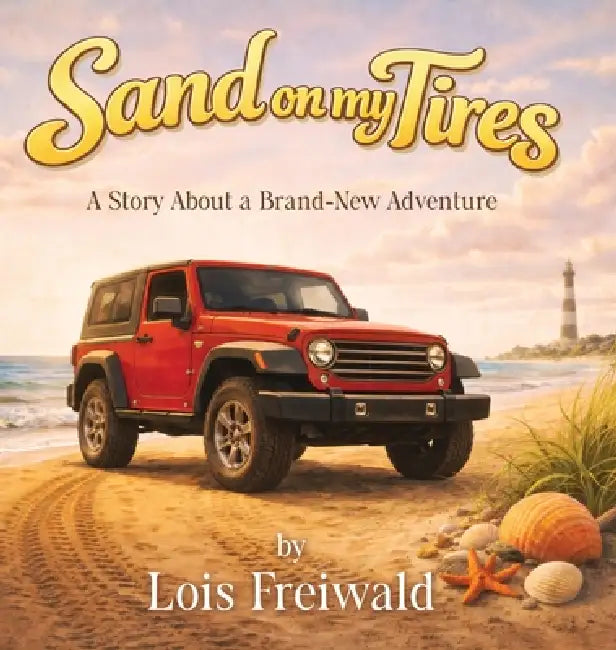 Sand on my Tires: A Story About a Brand-New Adventure by Lois Freiwald, Griffin Fox Libris Studio