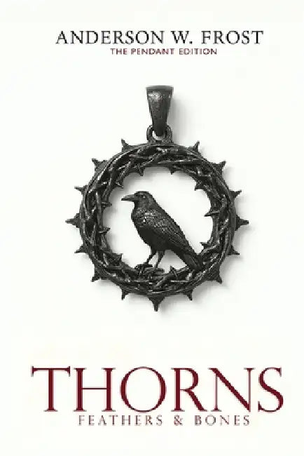 Thorns, Feathers & Bones by Anderson W. Frost