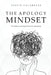 The Apology Mindset: The Hidden Psychology Behind Over-Apologizing by Justin Calabrese