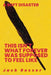 This Isn't What Forever Was Supposed To Feel Like: A Soft Disaster by Jack Rosser