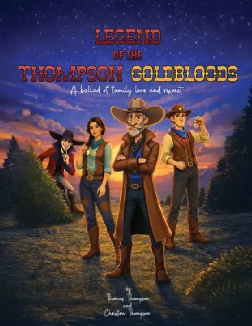 Legend of the Thompson Goldbloods: A ballad of family love and respect by Thomas Thompson, Christine Thompson, Christine Thompson
