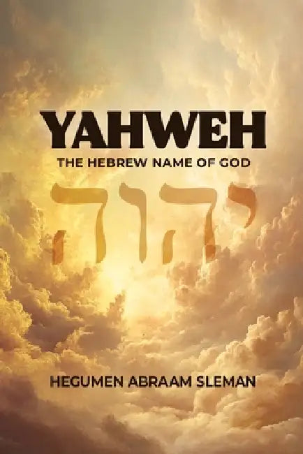 Yahweh: The Hebrew Name of God by Hegumen Abraam Sleman