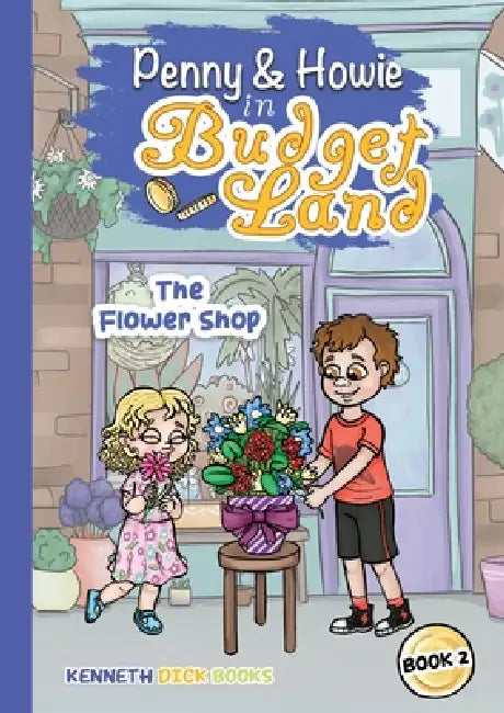 The Journey of Penny and Howie in Budgetland: The Flower Shop by Kenneth Dick