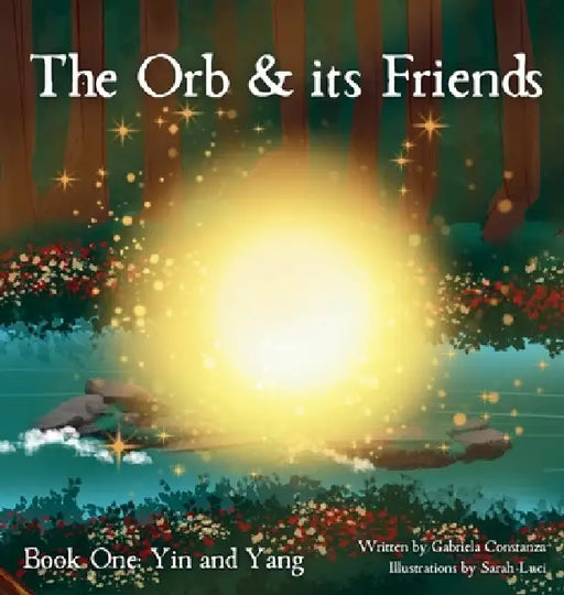 The Orb and Its Friends: Book One: Yin and Yang by Gabriela Constanza, Sarah Luci