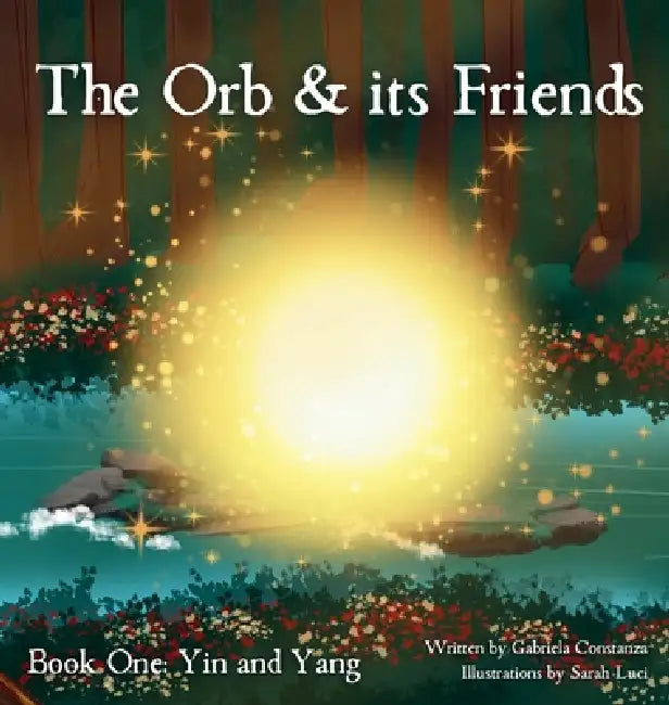 The Orb and Its Friends: Book One: Yin and Yang by Gabriela Constanza, Sarah Luci