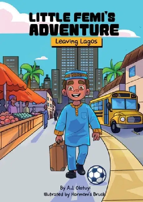 Little Femi's Adventure Leaving Lagos by A. J. Olatuyi, Kenechukwu Nnamene