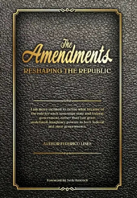 The Amendments: Reshaping the Republic by Federico Lines, Seth Hancock