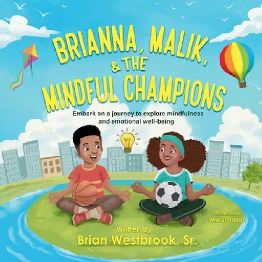 Brianna, Malik, and the Mindful Champions: Embark on a Journey to Explore Mindfulness and Emotional by Brian Keith Westbrook, Maruf Hasan