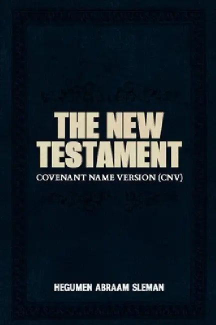 The New Testament: Covenant Name Version (CNV) by Hegumen Abraam Sleman