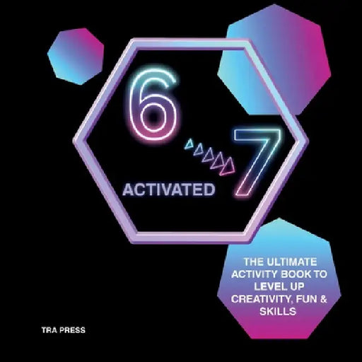 6 7 Activated: The ultimate activity book to level up creativity, fun and skills by Tra Press, Collins Ryan