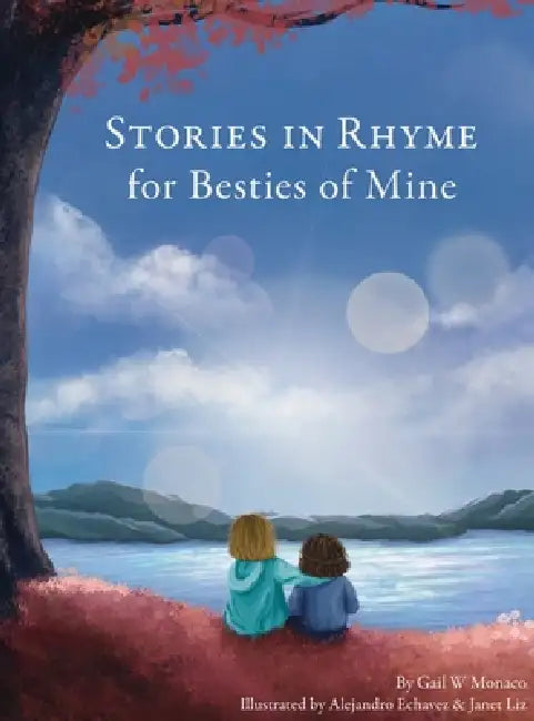 Stories in Rhyme for Besties of Mine by Gail W. Monaco, Alejandro Echavez, Janet Liz