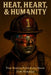 Heat, Heart, & Humanity by Erik Mendoza, Katie Mendoza